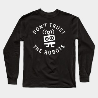 Don't Trust the Robots Long Sleeve T-Shirt